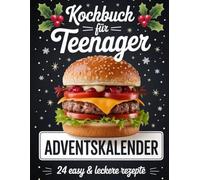 Kochbuch für Teenager Adventskalender: 24 einfache und leckere Rezepte für junge Köche - Der festliche Küchen-Adventskalender für Teenager