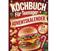 Kochbuch für Teenager Adventskalender: 24 neue einfache & coole Rezepte für Jugendliche - Der kreative Koch-Adventskalender
