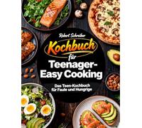 Kochbuch für Teenager - Easy Cooking: Das Teen-Kochbuch für Faule und Hungrige