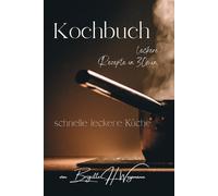 Kochbuch - leckere Rezepte in 30 min: schnelle leckere Küche