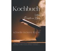 Kochbuch - leckere Rezepte in 30 min: schnelle leckere Küche