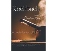 Kochbuch - leckere Rezepte in 30 min: schnelle leckere Küche