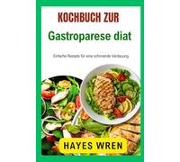 Kochbuch zur Gastroparese-Diät: Einfache Rezepte für eine schonende Verdauung