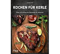 Kochen fA14r Kerle: Aber 60 einfache Rezepte fA, Till.