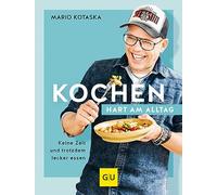 Kochen hart am Alltag: Keine Zeit und trotzdem lecker essen