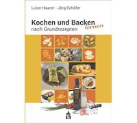 Kochen und Backen lernen nach Grundrezepten, Haarer, Ilzhofer 9783986490355.