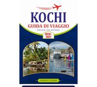 KOCHI GUIDA DI VIAGGIO 2026-2027: Scopri le backwaters, il patrimonio culturale, la cucina, le spiagge e i consigli pratici per organizzare la tua fuga in Kerala.