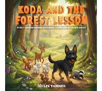 KODA AND THE FOREST LESSON: EVERY LESSON SHINES BRIGHTER WHEN LED BY GOD’S LIGHT (Koda’s Woodland Wisdom: Lessons of Faith and Friendship)