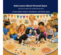 Koda Learns About Personal Space: Book 8 of the Adventures with Bella & Koda Series