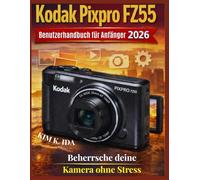 Kodak Pixpro FZ55 Benutzerhandbuch für Anfänger 2026: Beherrsche deine Kamera ohne Stress