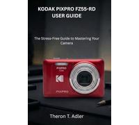 KODAK PIXPRO FZ55-RD USER GUIDE: The Stress-Free Guide to Mastering Your Camera