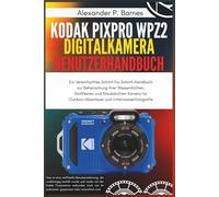 Kodak PIXPRO WPZ2 Digitalkamera Benutzerhandbuch: Ein Vereinfachtes Schritt-für-Schritt-Handbuch zur Beherrschung Ihrer Wasserdichten, Stoßfesten und Staubdichten Kamera für Outdoor-Abenteuer und Unt