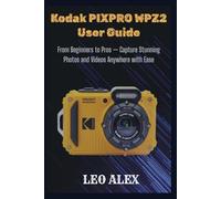 Kodak PIXPRO WPZ2 User Guide: From Beginners to Pros - Capture Stunning Photos and Videos Anywhere with Ease