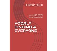 KODALY SINGING 4 EVERYONE: Music Notation Education for everyone with the Kodaly Method (Kodaly Education 4 Everyone)