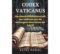 KODEX VATICANUS: Die älteste Bibelhandschrift des Vatikans und die verborgene Geschichte der Schrift