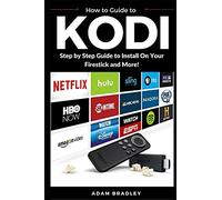 Kodi: User Guide For Kodi, How to Install on Firestick, Stream Live TV, Download Add-Ons, and More
