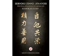 Kodokan Judo: Seiryoku Zenyo - Jita Kyoei: Practical Applications in Everyday Life