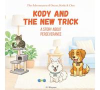 Kody and the New Trick: Children’s Story About Perseverance, Practice, and Not Giving Up. Models Values for Kids Ages 2-6: 4 (The Inner Strength ... Stories Supporting Social Emotional Learning)
