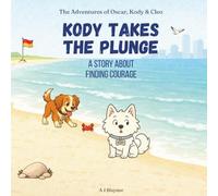 Kody Takes the Plunge: Children’s Story About Finding Courage, Confidence, and Trying New Things. Models Values for Kids Ages 2-6 (The Inner Strength ... Stories Supporting Social Emotional Learning)