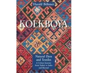 Koekboya - Natural Dyes and Textiles: A Colour Journey from Turkey to India and Beyond