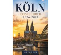 Köln Reiseführer 2026-2027: Den Rhein, historische Straßen, Museen und lokale Traditionen entlang des Weges erkunden