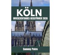 KÖLN UNVERZICHTBARES REISEFÜHRER 2026