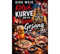 Kölsch, Kurve und ein letzter Gesang (Der Karnevalskommissar - Die Fälle des Jan Lenz)