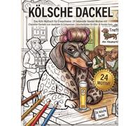 Kölsche Dackel: Das Köln Malbuch für Erwachsene: 24 liebevolle Veedel-Motive mit Charakter-Dackeln zum Ausmalen & Entspannen / Geschenkidee für Köln- und Hunde-Fans