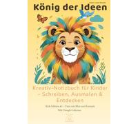 König der Ideen - A5 Kreativ-Notizbuch mit Ausmalbildern für Kinder (6-12 Jahre) |130 linierte & nummerierte Seiten: Tier-Geschichten & lustige ... für Schule, Schreiben & kleine Geschichten