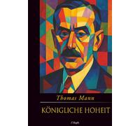 Königliche Hoheit (Jubiläumsausgabe zum 70. Gedenken an Thomas Mann)