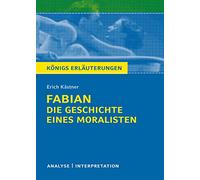 Königs Erläuterungen: Fabian. Die Geschichte eines Moralisten von Erich Kästner.: Textanalyse und Interpretation mit ausführlicher Inhaltsangabe und Abituraufgaben mit Lösungen