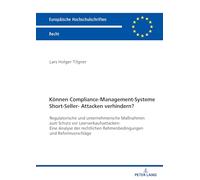 Können Compliance-Management-Systeme Short-Seller-Attacken verhindern?; Regulatorische und unternehmerische Maßnahmen zum Schutz vor ... 6825 (Europäische Hochschulschriften Recht)