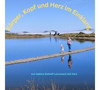 Körper, Kopf & Herz im Einklang: Mini Workbook nicht nur für Kinder von Sabina-Lerncoach mit Herz