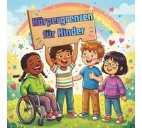 Körpergrenzen für Kinder: Ein Bilderbuch über Körpersicherheit und Einwilligung für Kinder
