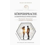 Körpersprache & Emotionale Intelligenz: Die Kunst, Menschen wirklich zu verstehen