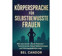 KÖRPERSPRACHE FÜR SELBSTBEWUSSTE FRAUEN: Wie man mit der "Power Postures"-Technik bei der Arbeit Selbstvertrauen und Führungsqualitäten zeigt.: 3