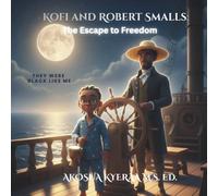 Kofi and Robert Smalls: The Escape to Freedom: They Were Black Like Me