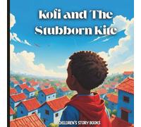 Kofi and The Stubborn Kite: Children's Story Books