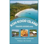 Koh Kood Island Travel Guide 2025: Experience a Slice of Paradise Without the Crowds.