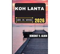 KOH LANTA GUIDE DE VOYAGE: Découvrez des trésors cachés, des conseils pratiques et des expériences mémorables à chaque étape de votre aventure de voyage.