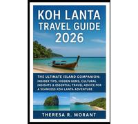 Koh Lanta Travel Guide 2026: The Ultimate Island Companion: Insider Tips, Hidden Gems, Cultural Insights & Essential Travel Advice for a Seamless Koh Lanta Adventure