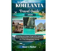 KOH LANTA TRAVEL GUIDE: 84 Exciting and Unique Things to Do, Featuring Must Try Experiences in and around Koh Lanta for a Truly Unforgettable Journey (Fischer Journey (ENG))