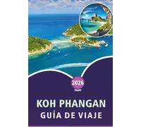 KOH PHANGAN GUÍA DE VIAJE 2026: Explora playas impresionantes, atracciones, escenas espirituales, gastronomía local, mapas, vida nocturna, aventuras ... viajeros en las Islas del Golfo de Tailandia.