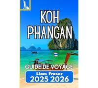 KOH PHANGAN GUIDE DE VOYAGE 2025 2026: Un compagnon pratique pour les plages, la vie locale et les vrais voyages sur les îles