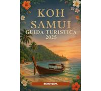 KOH SAMUI Guida turistica 2025: La gemma tropicale della Thailandia: le migliori spiagge, rifugi nascosti, cibo di strada, gite di un giorno e segreti locali