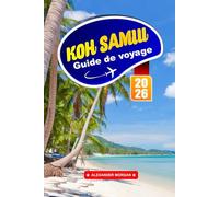 Koh Samui Guide De Voyage 2026: Explorez les plages tropicales, la cuisine locale, les temples, les grottes, les cascades, les sites culturels et les ... insulaires de l'Asie du Sud-Est en Thaïlande