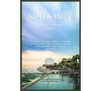 Koh Samui Travel Guide 2025: Tropical Escapes, Hidden Beaches & Authentic Thai Wonders for an Unforgettable End-of-Year Getaway