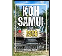 KOH SAMUI TRAVEL GUIDE: A Journey of Experiences From Iconic Landmarks, to Cultures, Cuisines, Adventure and More (Harper Q Travelling)