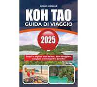 KOH TAO GUIDA DI VIAGGIO 2025: Scopri le migliori cose da fare, dove alloggiare, mangiare e immergerti in paradiso