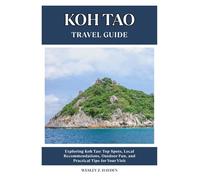 KOH TAO TRAVEL GUIDE: Top Spots, Local Recommendations, Outdoor Fun, and Practical Tips for Your Visit